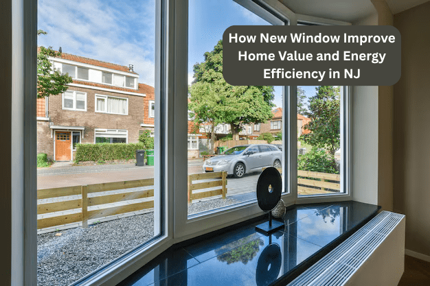 How New Windows Improve Home Value and Energy Efficiency in NJ 1 How New Windows Improve Home Value and Energy Efficiency in NJ